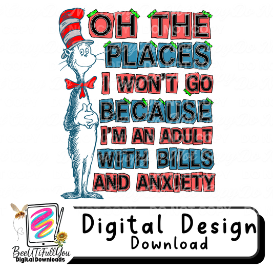 Oh The Places I Won’t Go | Funny Adult Humor Digital Design | Bills & Anxiety Quote PNG | BeeUTiFullYou