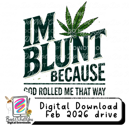 I’m Blunt Because God Rolled Me That Way | Funny Adult Shirt Design