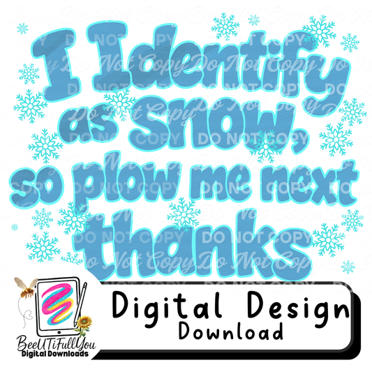 I Identify as Snow So Plow Me Next Thanks PNG | Funny Winter Quote | Snow Day Shirt Design | Digital Download