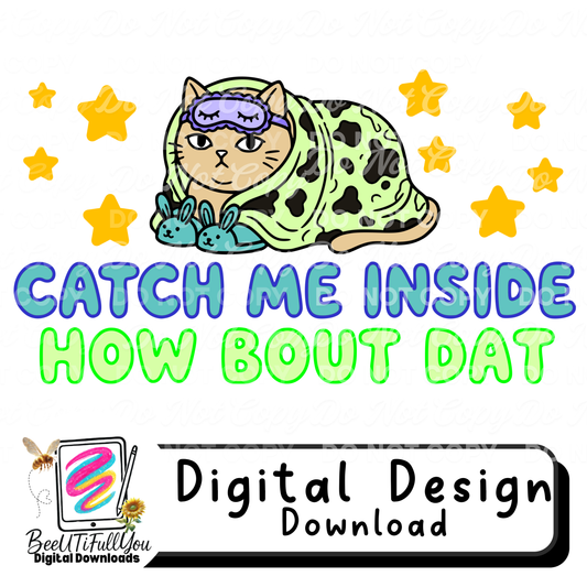 Catch Me Inside How Bout Dat Cat | Funny Lazy Cat PNG | Cozy Cat Humor Digital Design