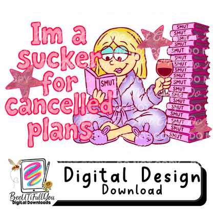 I’m a Sucker for Cancelled Plans PNG | Funny Smut Girl Design | Booktok Humor | Physical Products Only