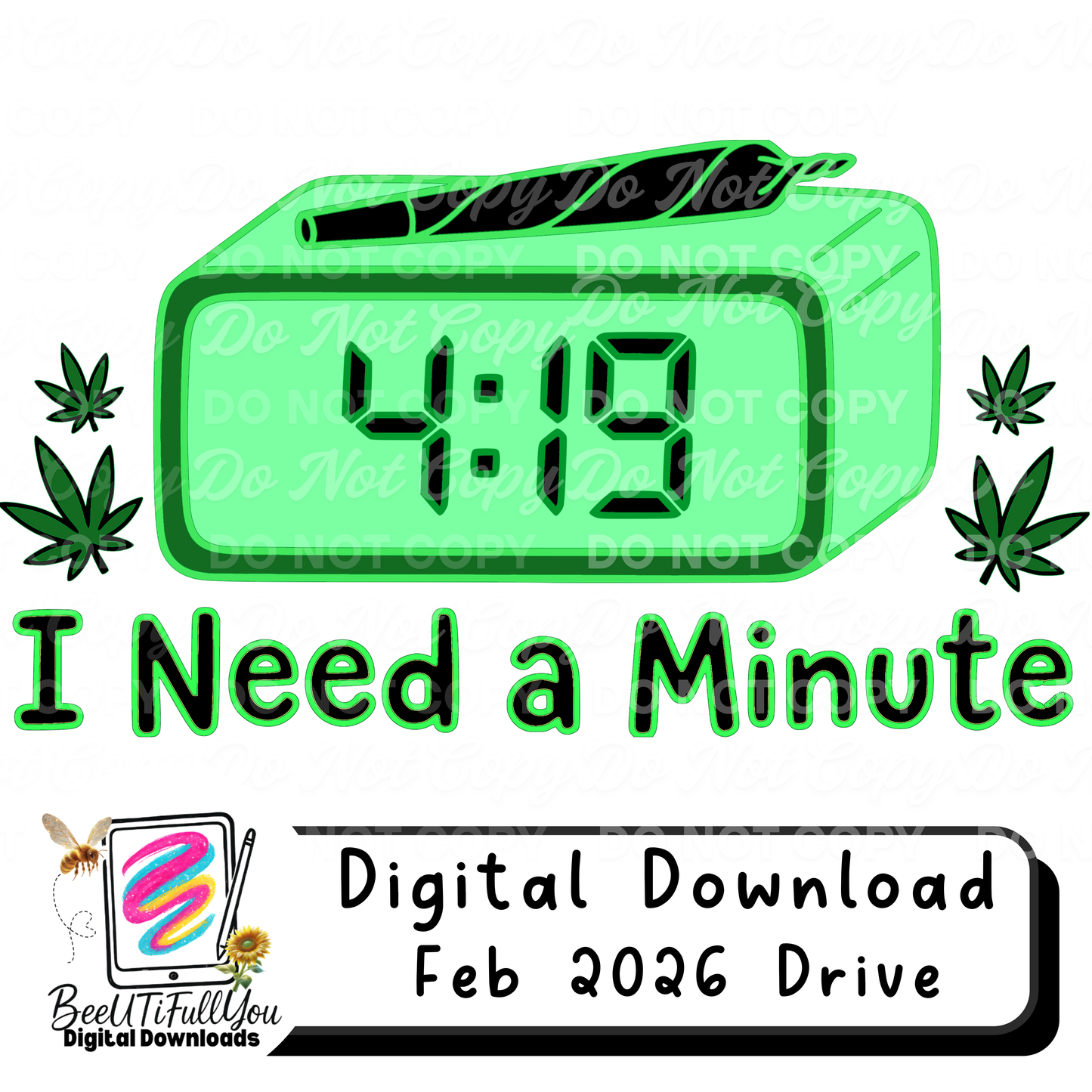 I Need a Minute 4:19 Design | Funny 420 Weed Humor PNG | Finished Sublimation Design | inside Feb 2026 Digital Drive
