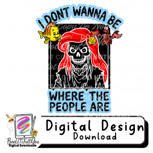 I Don’t Wanna Be Where the People Are Skeleton Mermaid Design | Funny Parody Shirt PNG | Physical Products Only