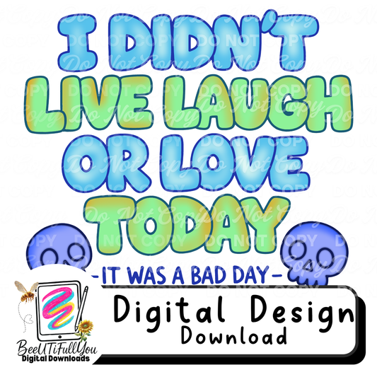 I Didn’t Live Laugh or Love Today | Funny Mental Health Quote Digital Design | Bad Day Humor PNG