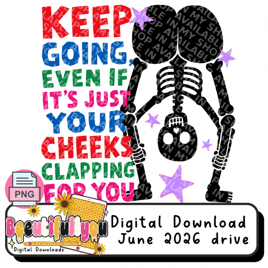 Keep Going, Even If It's Just Your Cheeks Clapping For You,  Funny Skeleton PNG, Motivational Butt Humor, Sublimation Design, DTF Transfer