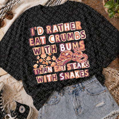 I’d Rather Eat Crumbs With Bums Than Eat Steaks With Snakes PNG | Funny Southern Quote Shirt | Sublimation & DTF Design
