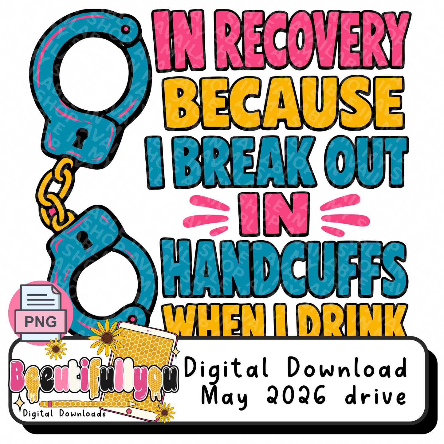 in Recovery Because I Break Out In Handcuffs PNG | Funny Recovery Shirt Design | Sober Humor Sublimation & DTF File | Recovery Awareness Graphic