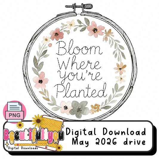 Bloom Where You’re Planted PNG | Floral Embroidery Hoop Shirt Design | Cottagecore Faith Graphic | Minimalist Botanical Sublimation & DTF File