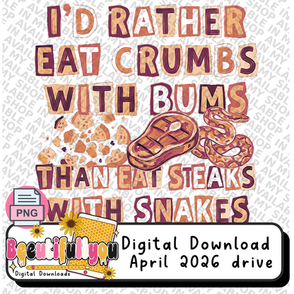 I’d Rather Eat Crumbs With Bums Than Eat Steaks With Snakes PNG | Funny Southern Quote Shirt | Sublimation & DTF Design