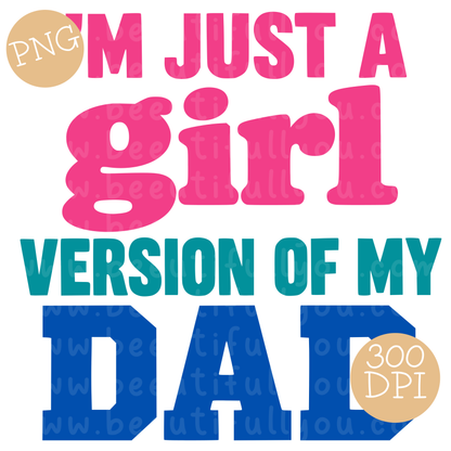 I’m Just a Girl Version of My Dad PNG Design