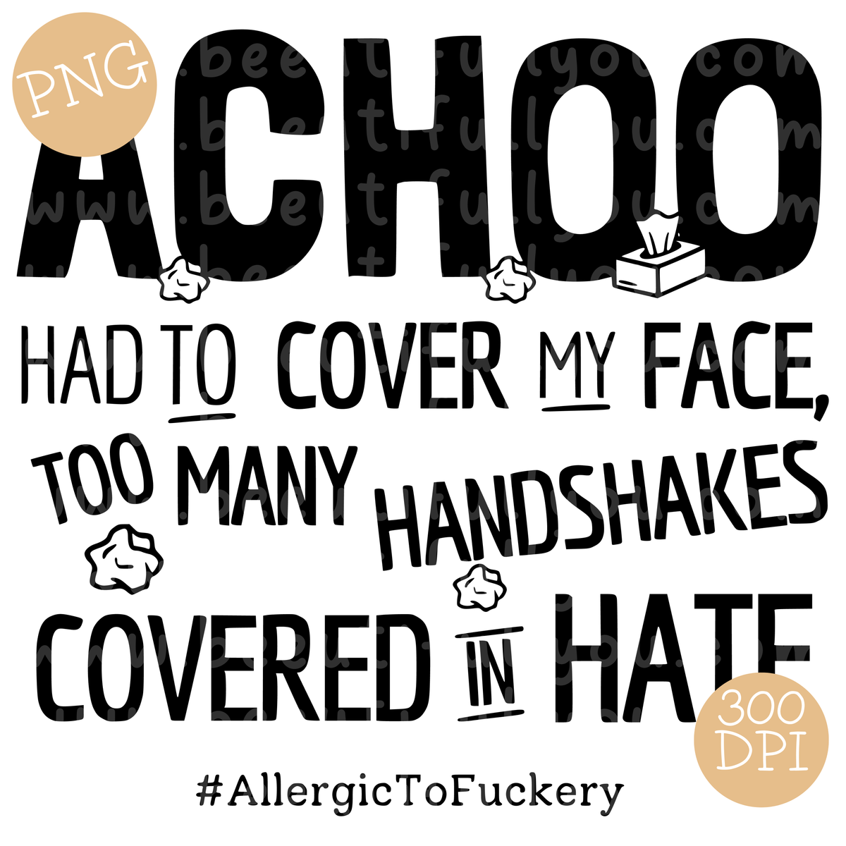 Achoo, Allergic to Fuckery Funny Sarcastic PNG Design