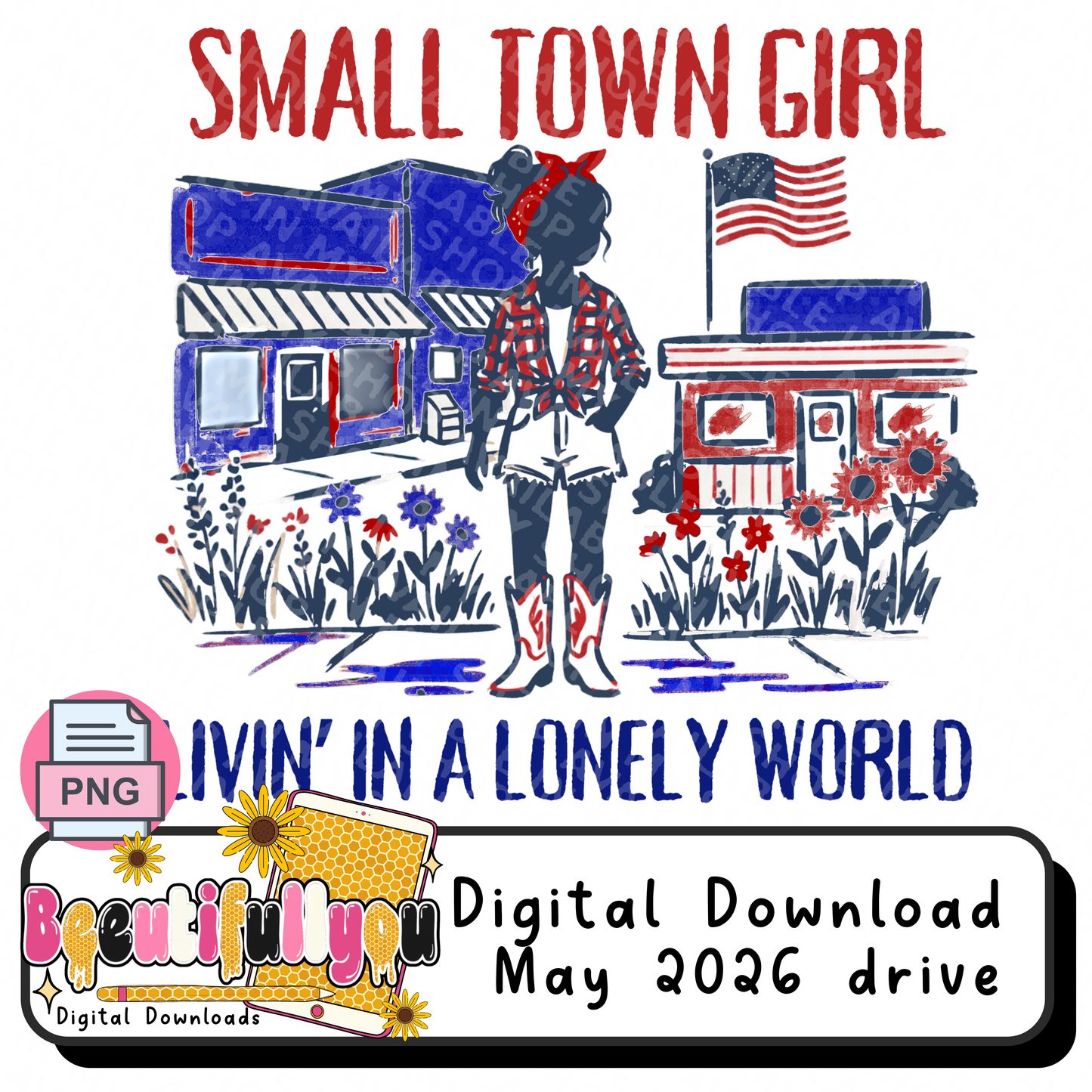 Small Town Girl Livin’ in a Lonely World PNG | Patriotic Country Girl Shirt Design | Americana Sublimation & DTF Design Download