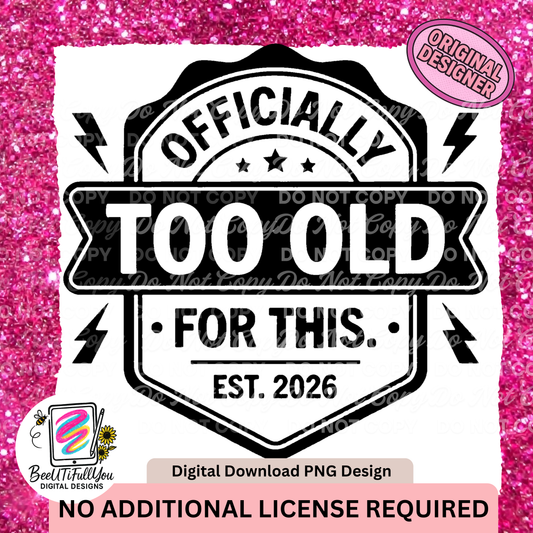 Officially Too Old For This PNG | Funny Aging Quote PNG | Retro Badge Digital Download | Sublimation + DTF Design