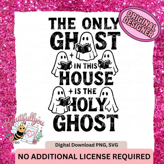 The Only Ghost in This House is the Holy Ghost PNG SVG | Christian Halloween Funny Faith Digital Download