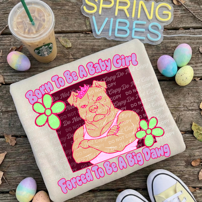 Born To Be A Baby Girl PNG | Forced To Be A Big Dawg | Funny Pit Bull Shirt Design | Strong Girl Aesthetic