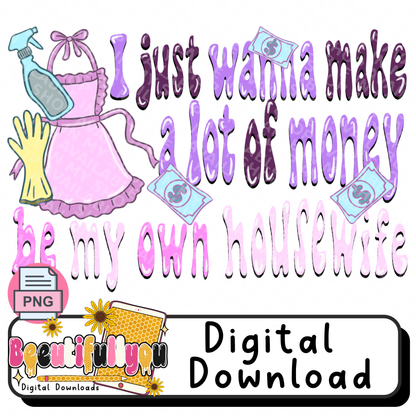 I Just Wanna Make a Lot of Money PNG | Funny Housewife Design Download