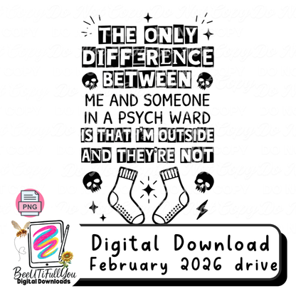 The Only Difference Between Me and Someone in a Psych Ward, PNG Design download