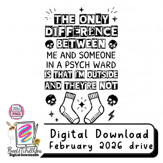 The Only Difference Between Me and Someone in a Psych Ward, PNG Design download