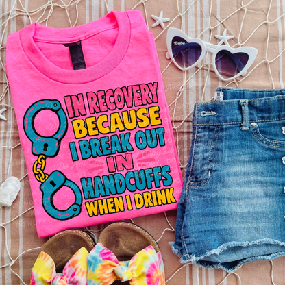 in Recovery Because I Break Out In Handcuffs PNG | Funny Recovery Shirt Design | Sober Humor Sublimation & DTF File | Recovery Awareness Graphic