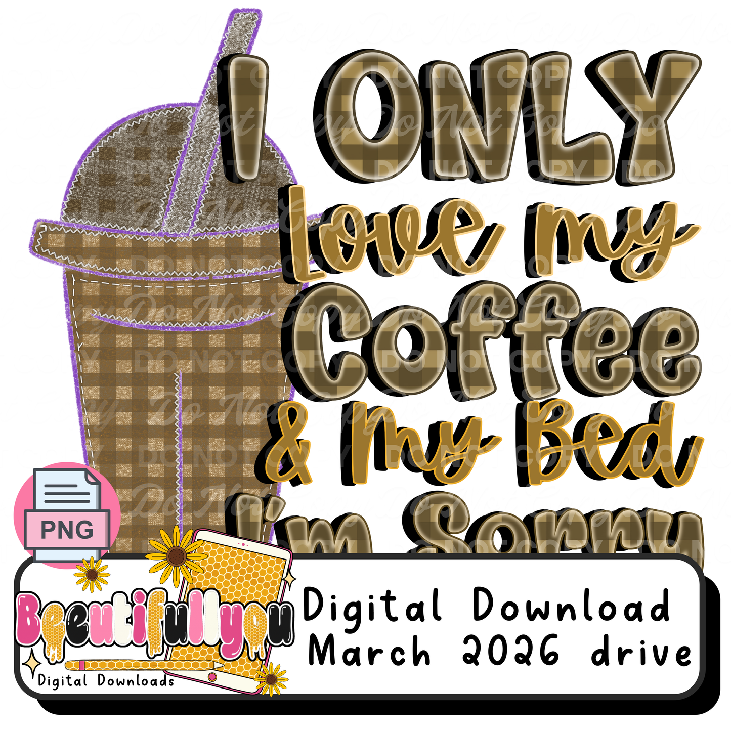 I Only Love My Coffee & My Bed PNG | Funny Relatable Quote Design | Cozy Aesthetic Coffee Lover Graphic | Digital Download