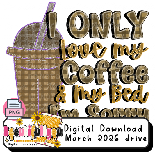 I Only Love My Coffee & My Bed PNG | Funny Relatable Quote Design | Cozy Aesthetic Coffee Lover Graphic | Digital Download