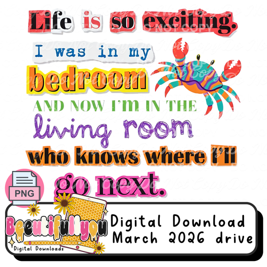 Life Is So Exciting PNG | I Was In My Bedroom Now I’m In The Living Room Funny Crab Design | Sarcastic Humor Digital Download