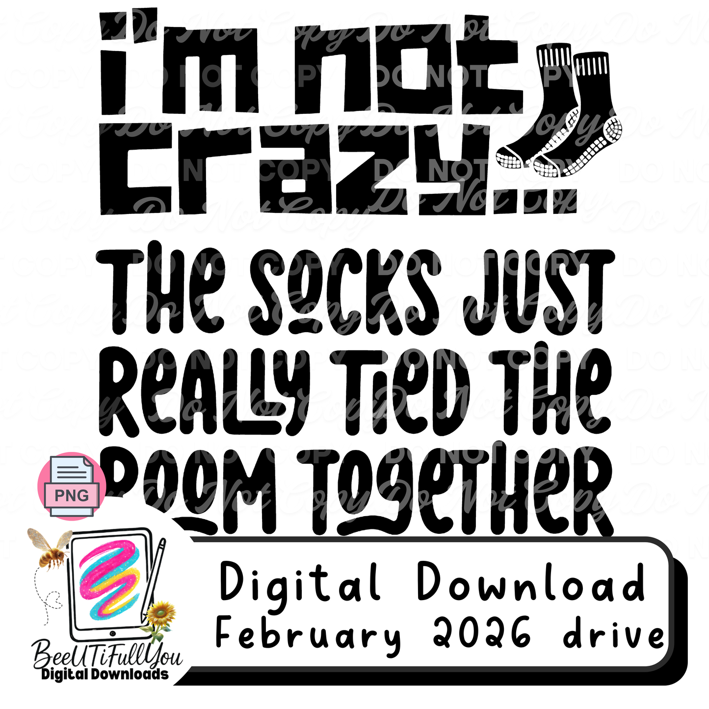 Im not crazy, Socks Just Really Tied the Room Together Funny Dark Humor Typography PNG