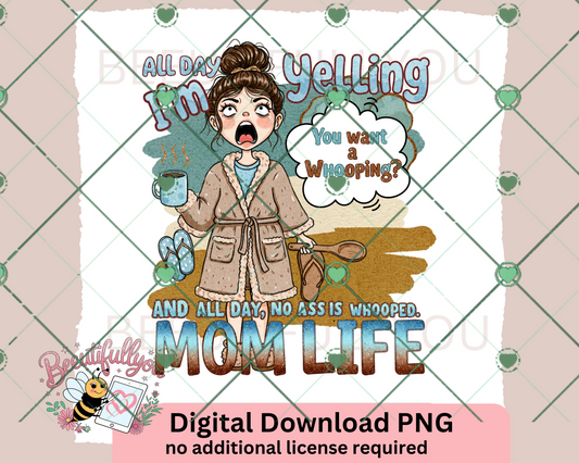 all day im yelling you want a whooping and all day no ass is whooped. mom life PNG