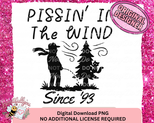 Pissin’ in the Wind Since ’93 | Funny PNG Design for Shirts, Mugs & More | No Additional License Required