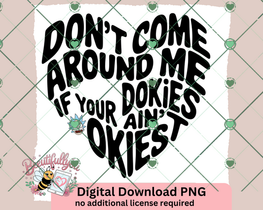 Don't Come Around Me If Your Dookies Ain't Okies Funny Digital PNG Design