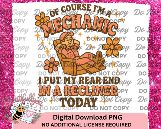 Funny Mechanic PNG – "Of Course I’m a Mechanic, I Put My Rear End in a Recliner Today" – Digital Download