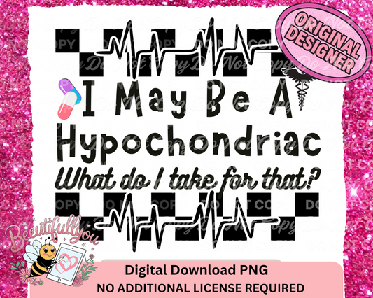 I May Be a Hypochondriac PNG | Funny Medical Anxiety Quote Design