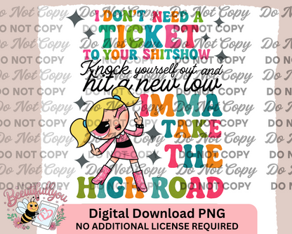 I Don’t Need a Ticket to Your Sh*tshow – Funny PNG Design | Powerpuff Style Attitude Quote | Commercial Use
