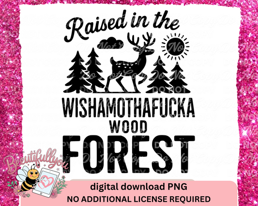 Raised in the Wishamothafucka Forest PNG | Funny Rustic Digital Download for Outdoor Lovers
