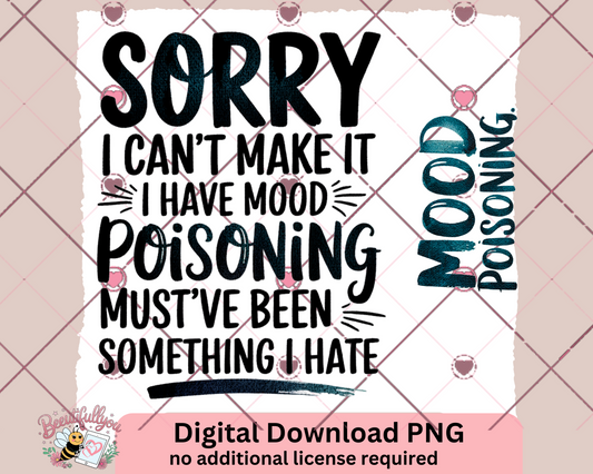 Sorry I Have Mood Poisoning | Funny Sarcastic Digital Download PNG | Sublimation & Print Ready Design