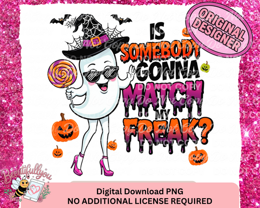 Is Somebody Gonna Match My Freak? | Funny Witchy Ghost Halloween PNG Design | No Additional License Required