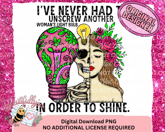 I’ve Never Had to Unscrew Another Woman’s Light Bulb – Empowerment PNG