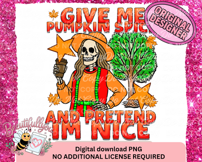 Give Me Pumpkin Spice PNG | Snarky Fall Skeleton Design | “And Pretend I’m Nice” | Digital Download