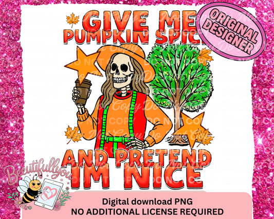Give Me Pumpkin Spice PNG | Snarky Fall Skeleton Design | “And Pretend I’m Nice” | Digital Download