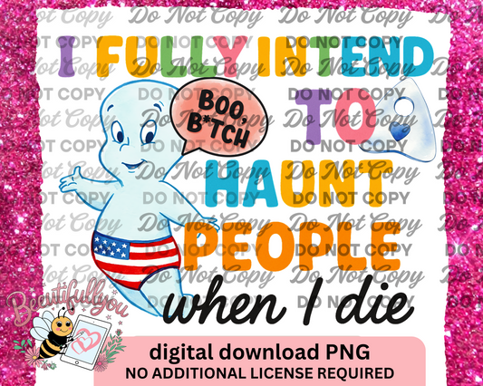 I Fully Intend to Haunt People When I Die – Funny Ghost PNG Digital Download