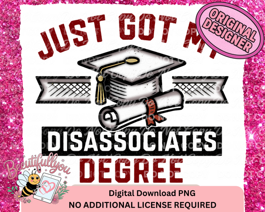 Just Got My Disassociates Degree PNG