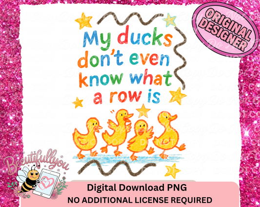 My Ducks Don’t Even Know What a Row Is PNG | Funny Crayon-Style Digital Download